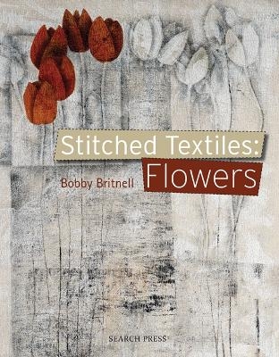 Stitched Textiles: Flowers - Bobby Britnell