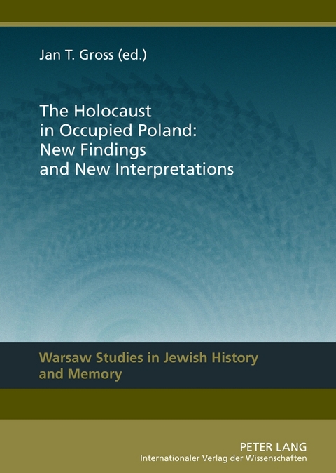 The Holocaust in Occupied Poland: New Findings and New Interpretations - 