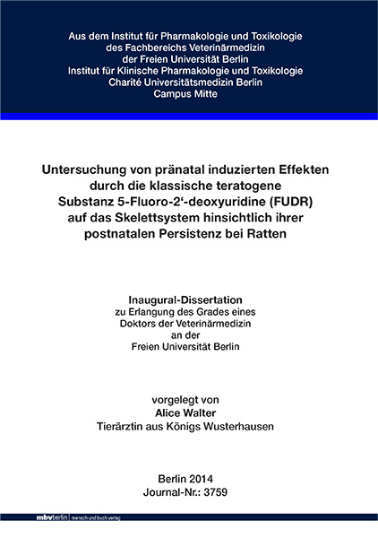 Untersuchung von pränatal induzierten Effekten durch die klassisch teratogene Substanz 5-Fluoro-2‘-deoxyuridine (FUDR) auf das Skelettsystem hinsichtlich ihrer postnatalen Persistenz bei Ratten - Alice Walter