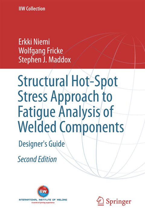 Structural Hot-Spot Stress Approach to Fatigue Analysis of Welded Components - Erkki Niemi, Wolfgang Fricke, Stephen J. Maddox