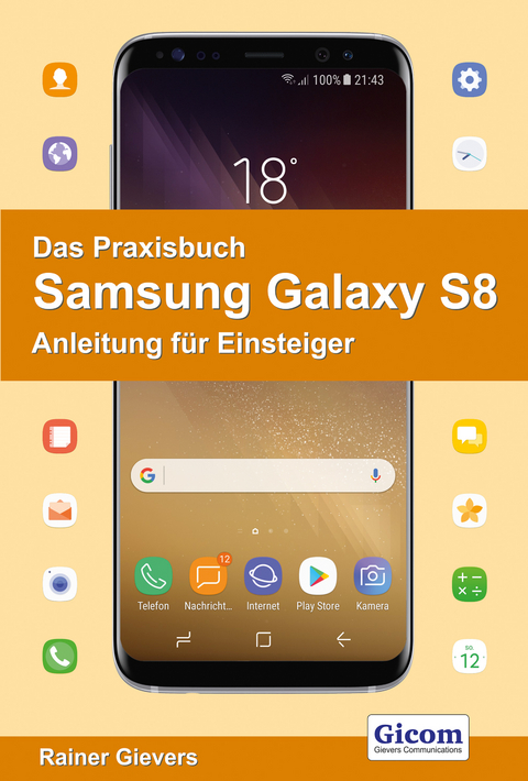 Das Praxisbuch Samsung Galaxy S8 - Anleitung für Einsteiger - Rainer Gievers