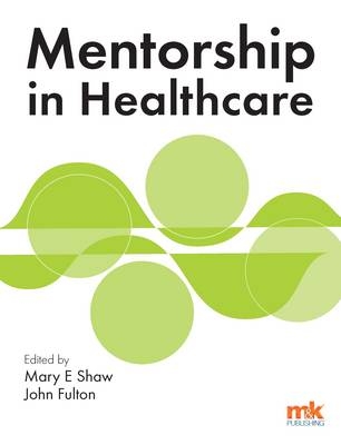 Mentorship in Healthcare - Mary E. Shaw, John Fulton