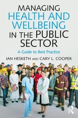 Managing Health and Wellbeing in the Public Sector - Cary L. Cooper, Ian Hesketh