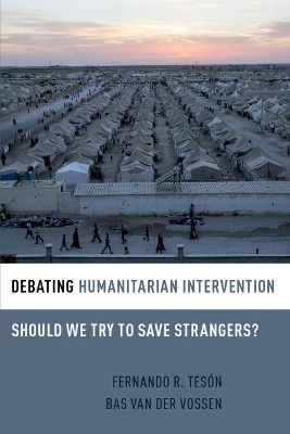 Debating Humanitarian Intervention - Fernando Teson, Bas Van Der Vossen