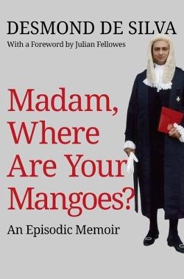 Madam, Where are Your Mangoes? - Desmond de Silva