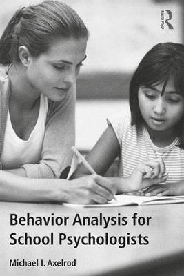 Behavior Analysis for School Psychologists - Michael I. Axelrod