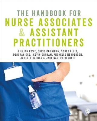 The Handbook for Nursing Associates and Assistant Practitioners - Gillian Rowe, Chris Counihan, Scott Ellis, Deborah Gee, Kevin Graham