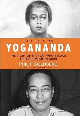 The Life of Yogananda - Philip Goldberg