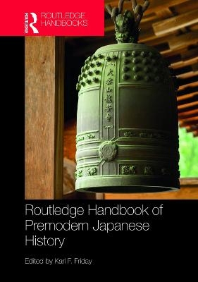 Routledge Handbook of Premodern Japanese History - 