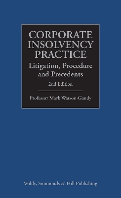 Corporate Insolvency Practice: Litigation, Procedure and Precedents - Professor Mark Watson-Gandy