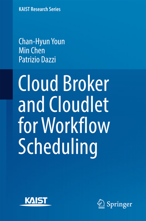 Cloud Broker and Cloudlet for Workflow Scheduling - Chan-Hyun Youn, Min Chen, Patrizio Dazzi