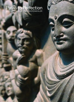 Paths to Perfection: Buddhist Art at the Freer Sackler - Debra Diamond