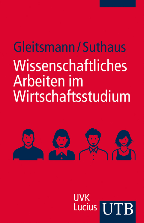 Wissenschaftliches Arbeiten im Wirtschaftsstudium - Beate Gleitsmann, Christiane Suthaus