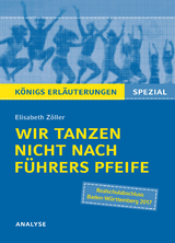 Wir tanzen nicht nach Führers Pfeife von Elisabeth Zöller. Königs Erläuterungen Spezial. - Elisabeth Zöller