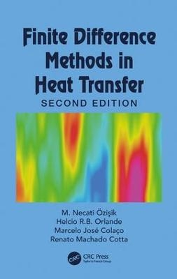 Finite Difference Methods in Heat Transfer - M. Necati Özişik, Helcio R. B. Orlande, Marcelo J. Colaço, Renato M. Cotta