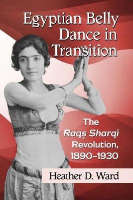 Egyptian Belly Dance in Transition - Heather D. Ward