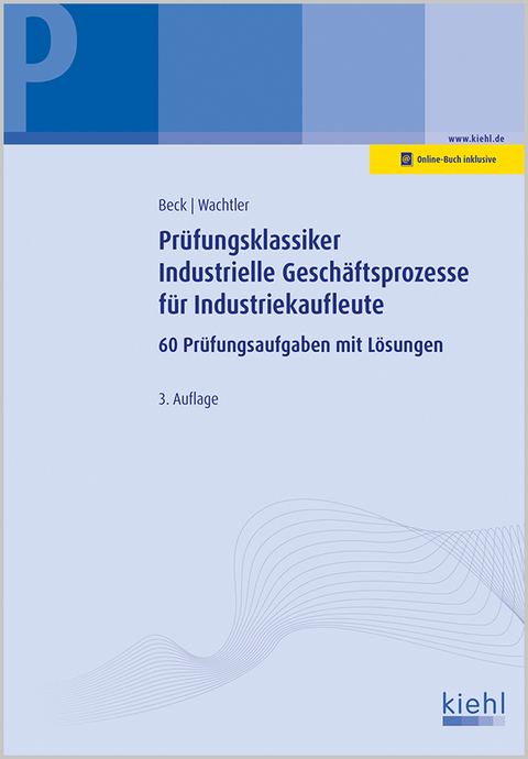 Prüfungsklassiker Industrielle Geschäftsprozesse für Industriekaufleute - Karsten Beck, Michael Wachtler