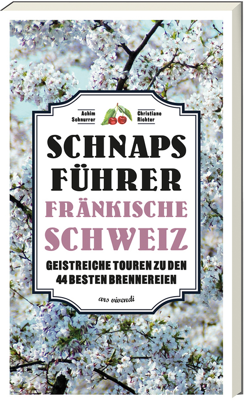 Schnaps-Führer Fränkische Schweiz - Achim Schnurrer, Christiane Richter