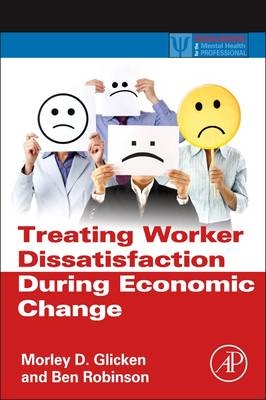 Treating Worker Dissatisfaction During Economic Change - Morley D. Glicken, Ben Robinson