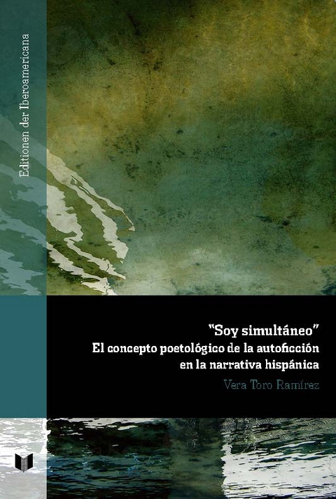 "Soy simultáneo" : el concepto poetológico de la autoficción en la narrativa hispánica - Vera Toro