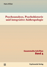 Psychoanalyse, Psychohistorie und integrative Anthropologie - Hans Kilian