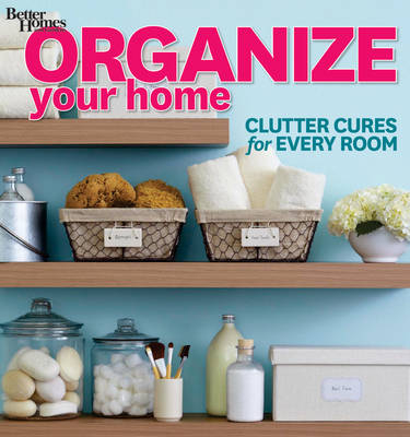 Organize Your Home: Better Homes and Garden -  Better Homes &  Gardens