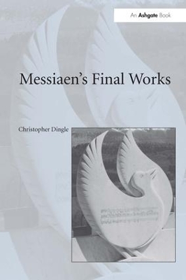 Messiaen's Final Works - Christopher Dingle