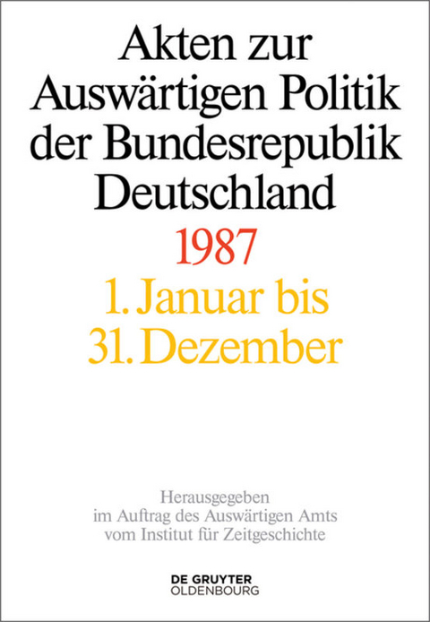 Akten zur Auswärtigen Politik der Bundesrepublik Deutschland / Akten zur Auswärtigen Politik der Bundesrepublik Deutschland 1987 - 