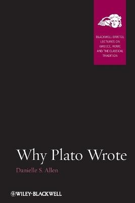 Why Plato Wrote - Danielle S. Allen