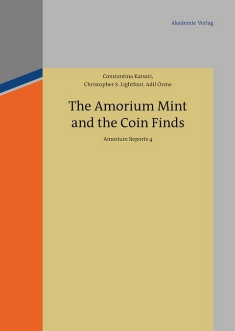 The Amorium Mint and the Coin Finds - Constantina Katsari, Christopher S. Lightfoot, Adil Özme