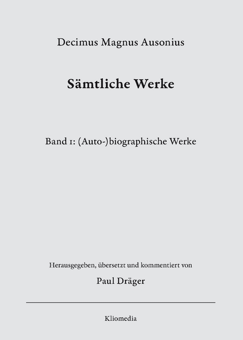 Decimus Magnus Ausonius, Sämtliche Werke, Bd.1: (Auto-)biographische Werke, herausgegeben, übersetzt und kommentiert von Paul Dräger - Paul Dräger