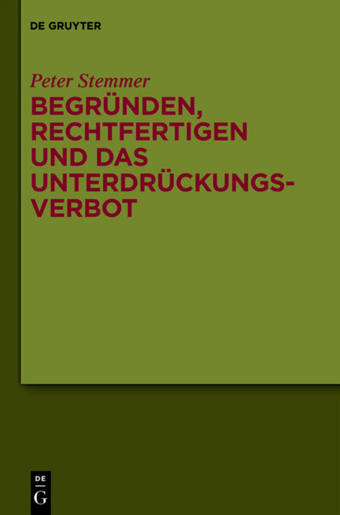 Begründen, Rechtfertigen und das Unterdrückungsverbot - Peter Stemmer