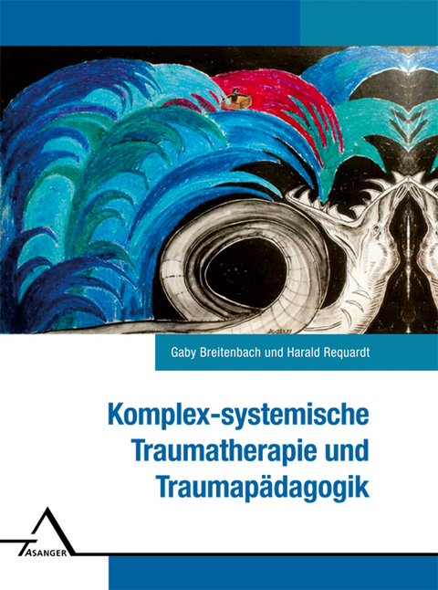 Komplex-systemische Traumatherapie und Traumapädagogik. - Gaby Breitenbach, Harald Requardt