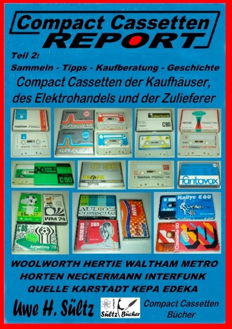 Compact Cassetten Report - Teil 2: Sammeln - Tipps - Kaufberatung - Kaufhäuser - Elektrohandel - Zulieferer - Uwe H. Sültz