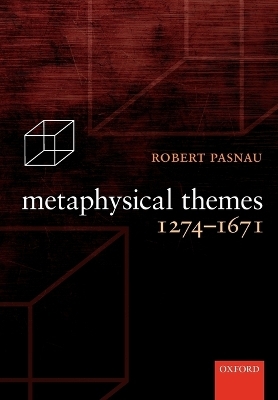 Metaphysical Themes 1274-1671 - Robert Pasnau