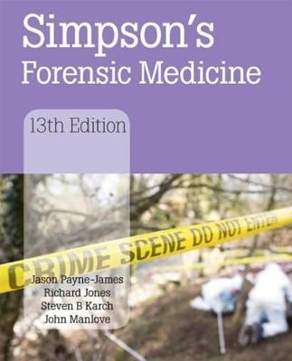 Simpson's Forensic Medicine - Jason Payne-James, Richard Jones, Steven B Karch, John Manlove