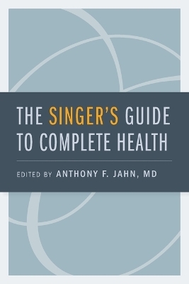 The Singer's Guide to Complete Health - Anthony F. Jahn