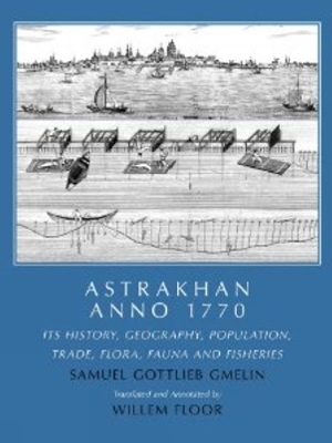 Astrakhan -- Anno 1770 - Samuel Gottlieb Gmelin