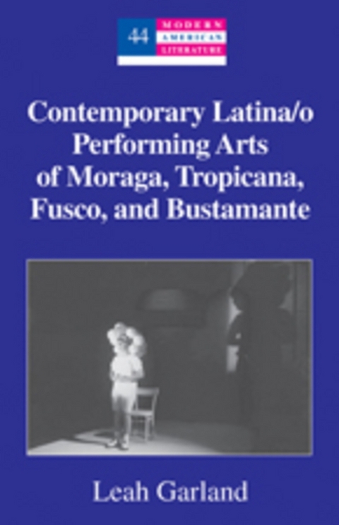 Contemporary Latina/o Performing Arts of Moraga, Tropicana, Fusco, and Bustamante - Leah Garland