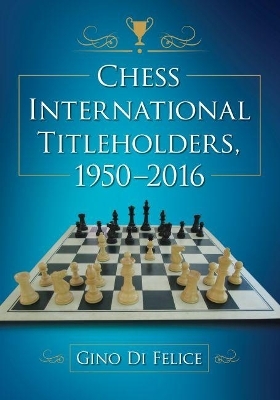 Chess International Titleholders, 1950-2016 - Gino Di Felice