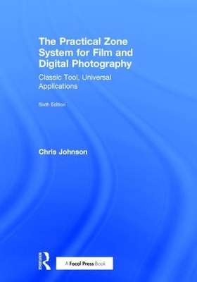 The Practical Zone System for Film and Digital Photography - Chris Johnson