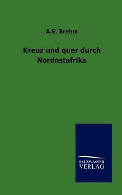 Kreuz und quer durch Nordostafrika - A.E. Brehm