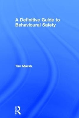 A Definitive Guide to Behavioural Safety - Tim Marsh