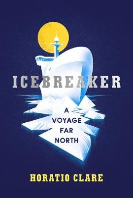 Icebreaker - Horatio Clare