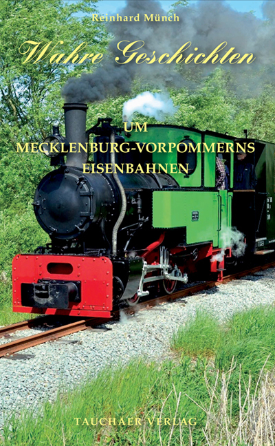 Wahre Geschichten um Mecklenburg-Vorpommerns Eisenbahnen - Reinhard Münch