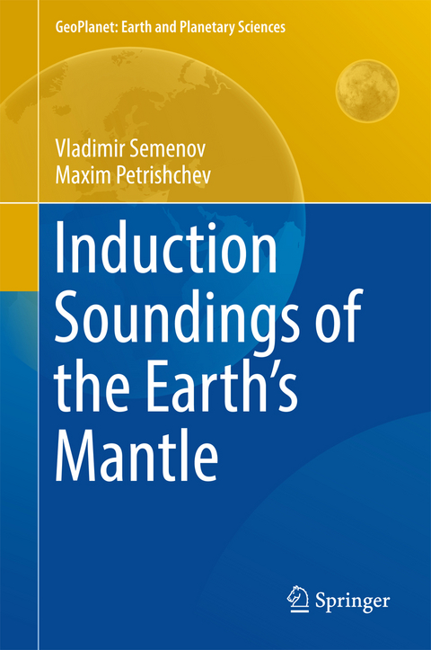 Induction Soundings of the Earth's Mantle - Vladimir Semenov, Maxim Petrishchev