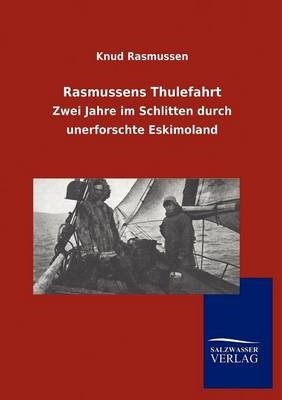 Rasmussens Thulefahrt - Knud Rasmussen