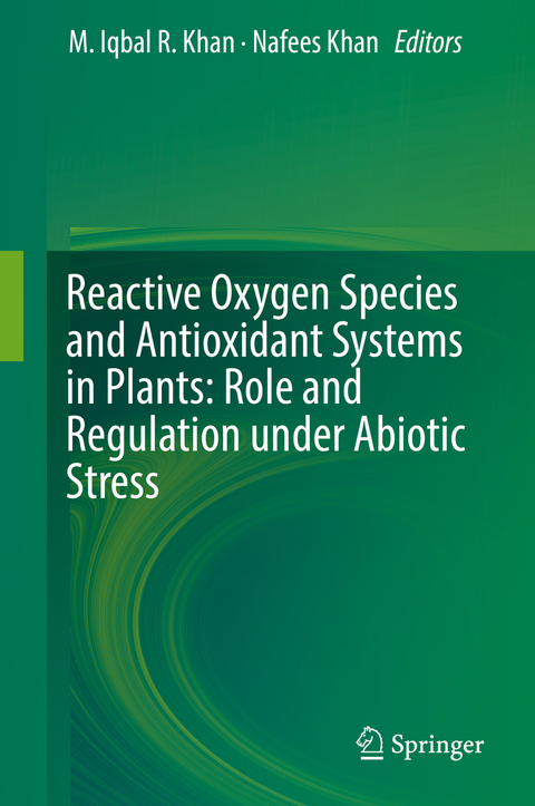 Reactive Oxygen Species and Antioxidant Systems in Plants: Role and Regulation under Abiotic Stress - 