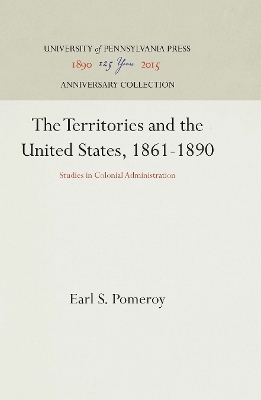 The Territories and the United States, 1861-1890 - Earl S. Pomeroy