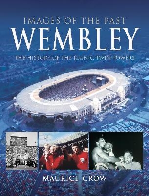 Images of the Past: Wembley - Nigel Blundell, Maurice Crow